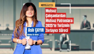 Mutsuz Çalışanlardan Mutsuz Patronlara: 2025'te Turizmin Zorlayıcı Süreci