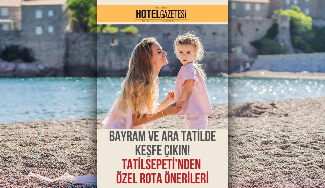 Bayram ve Ara Tatilde Keşfe Çıkın! Tatilsepeti’nden Özel Rota Önerileri