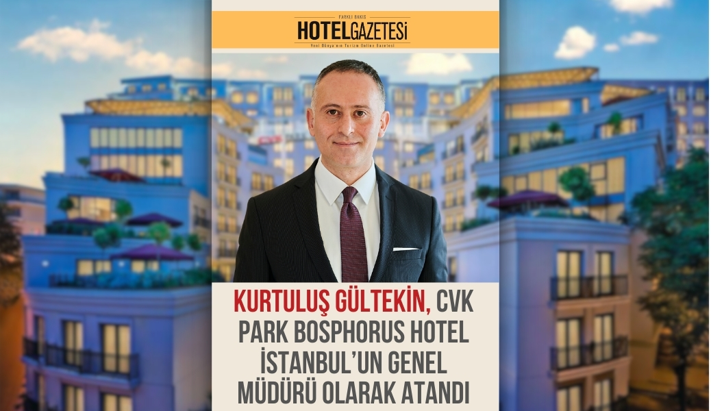 Kurtuluş Gültekin, CVK Park Bosphorus Hotel İstanbul’un Genel Müdürü Olarak Atandı