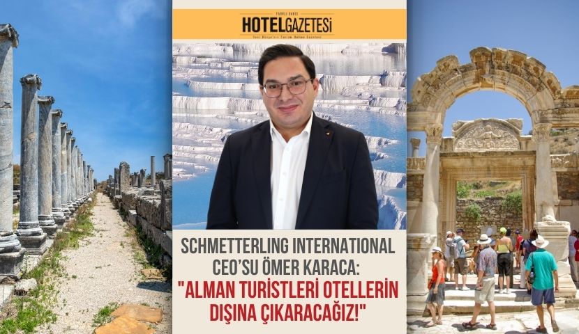 Schmetterling International CEO’su Ömer Karaca: "Alman Turistleri Otellerin Dışına Çıkaracağız!"