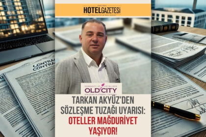 Tarkan Akyüz'den Sözleşme Tuzağı Uyarısı: Oteller Mağduriyet Yaşıyor!