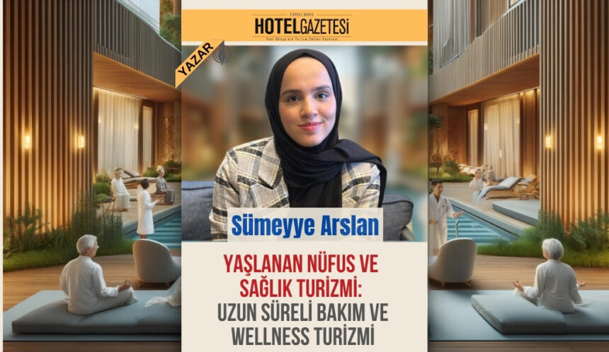 Yaşlanan Nüfus ve Sağlık Turizmi: Uzun Süreli Bakım ve Wellness Turizmi