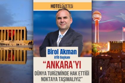 ATİD Başkanı Birol Akman: “Ankara’yı Dünya Turizminde Hak Ettiği Noktaya Taşımalıyız”