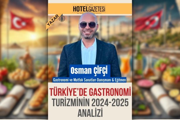 TÜRKİYE’DE GASTRONOMİ TURİZMİNİN 2024-2025 ANALİZİ