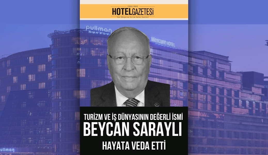 Turizm ve İş Dünyasının Değerli İsmi Beycan Saraylı Hayata Veda Etti