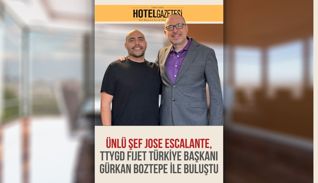 Ünlü Şef Jose Escalante, TTYGD FIJET Türkiye Başkanı Gürkan Boztepe ile Buluştu